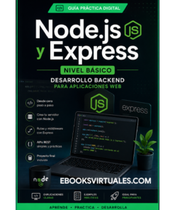 Guía Práctica Digital Node.js y Express Nivel Básico – Desarrollo Backend para Aplicaciones Web